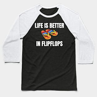Life is Better in Flip Flops Summer Beach Garment Baseball T-Shirt